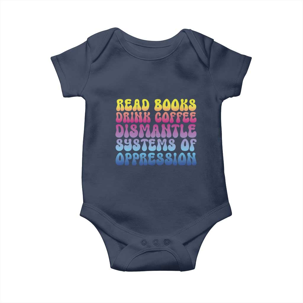 Read Books Drink Coffee Dismantle Systems of Oppression Baby Onesie Feminism Social Justice