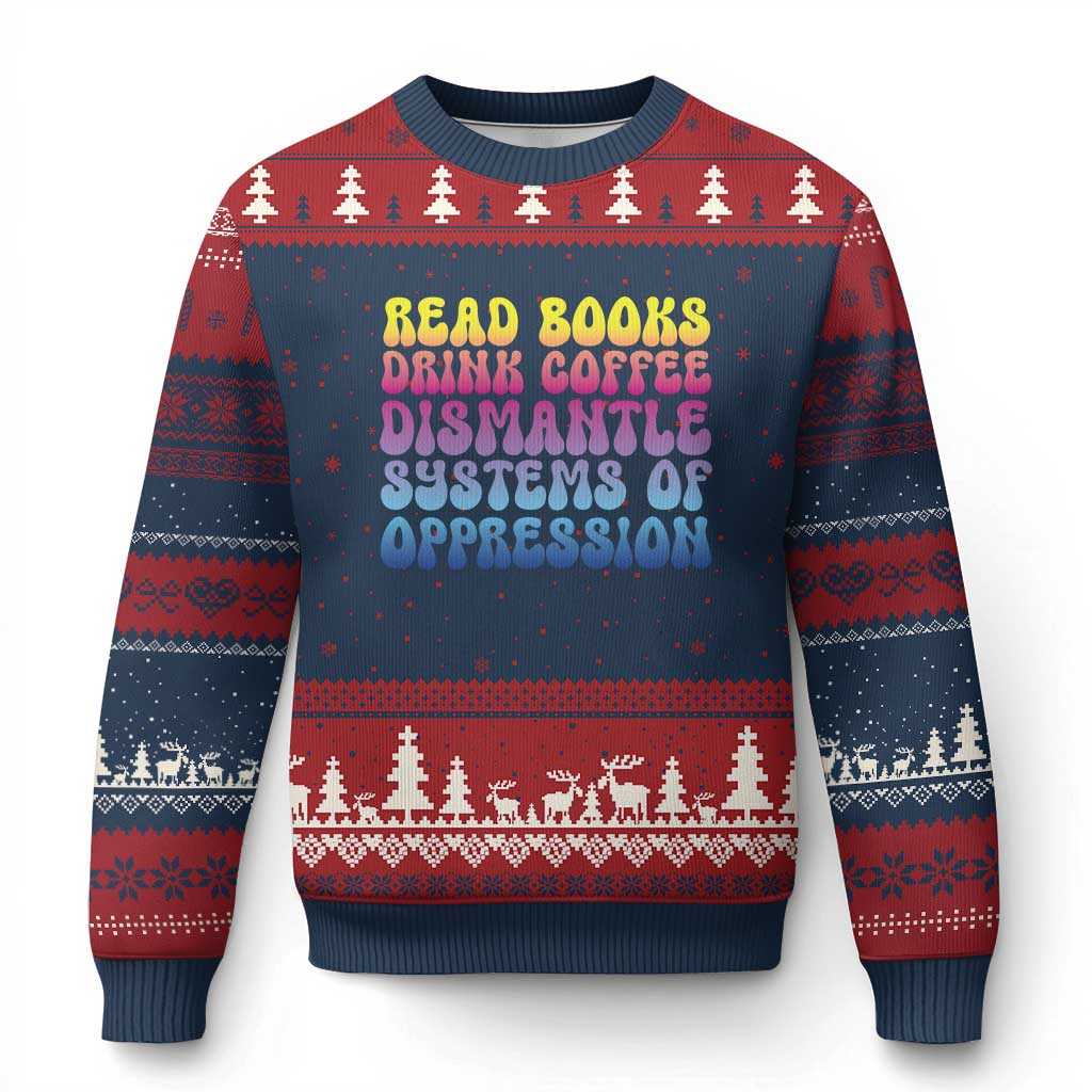 Read Books Drink Coffee Dismantle Systems of Oppression Ugly Christmas Sweater Feminism Social Justice - Wonder Print Shop