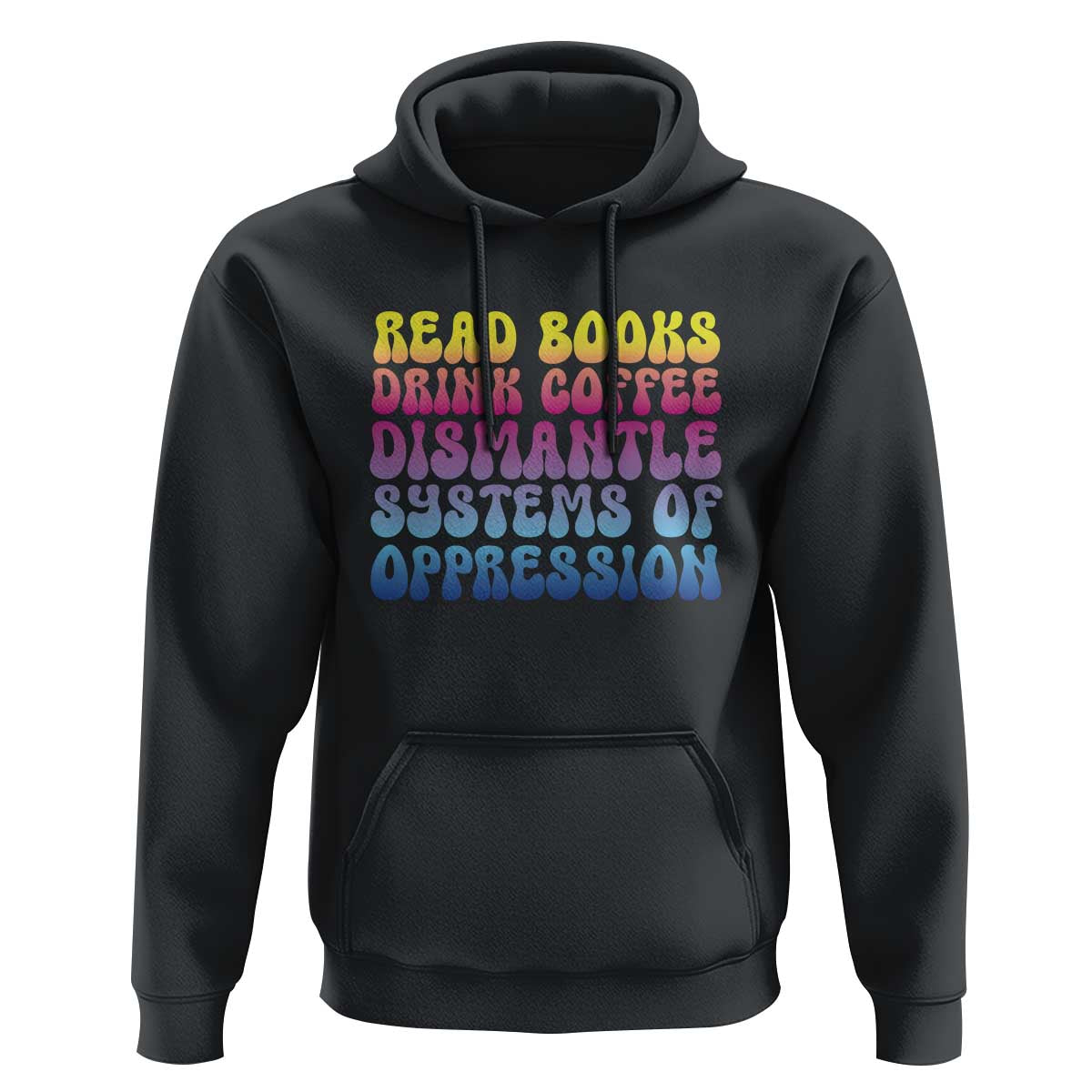 Read Books Drink Coffee Dismantle Systems of Oppression Hoodie Feminism Social Justice