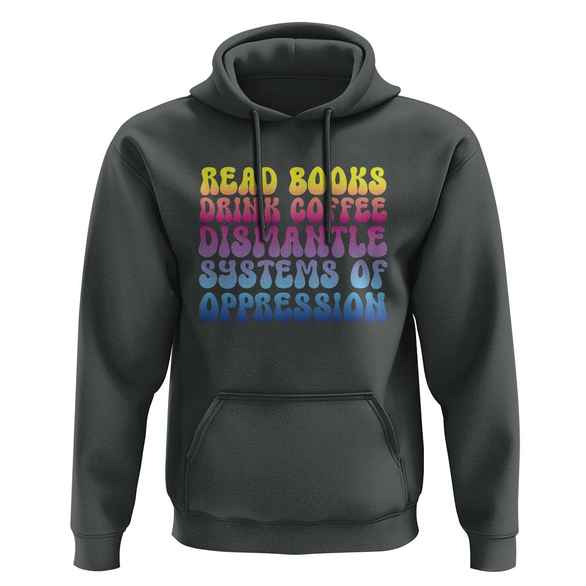 Read Books Drink Coffee Dismantle Systems of Oppression Hoodie Feminism Social Justice