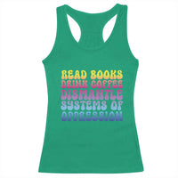 Read Books Drink Coffee Dismantle Systems of Oppression Racerback Tank Top Feminism Social Justice