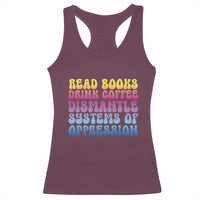 Read Books Drink Coffee Dismantle Systems of Oppression Racerback Tank Top Feminism Social Justice