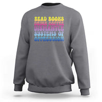 Read Books Drink Coffee Dismantle Systems of Oppression Sweatshirt Feminism Social Justice