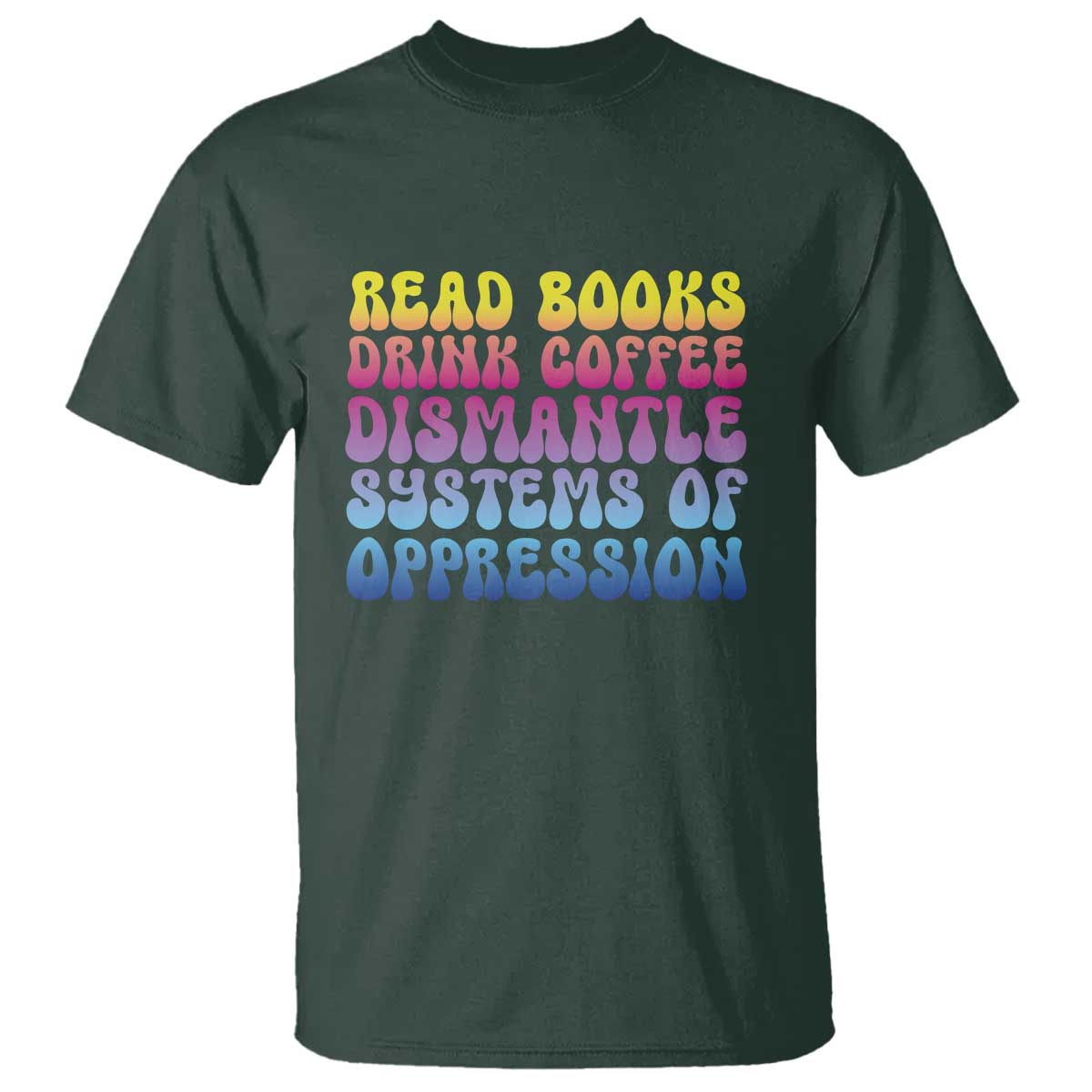 Read Books Drink Coffee Dismantle Systems of Oppression T Shirt Feminism Social Justice