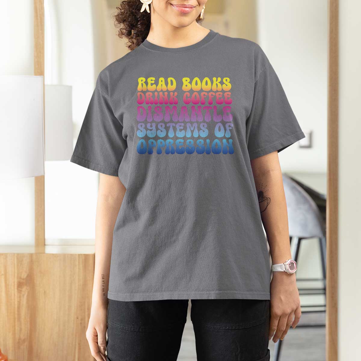 Read Books Drink Coffee Dismantle Systems of Oppression T Shirt For Women Feminism Social Justice