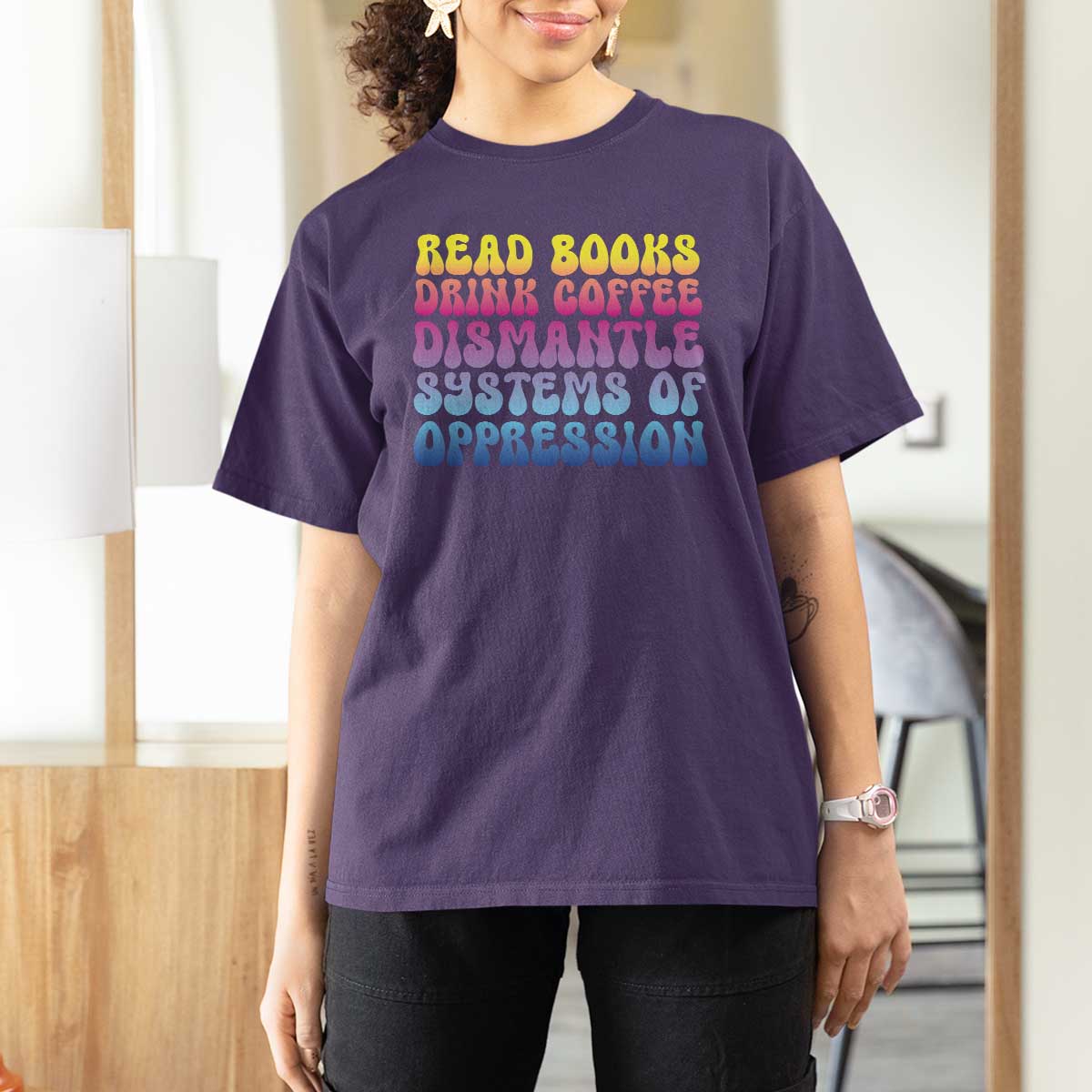 Read Books Drink Coffee Dismantle Systems of Oppression T Shirt For Women Feminism Social Justice