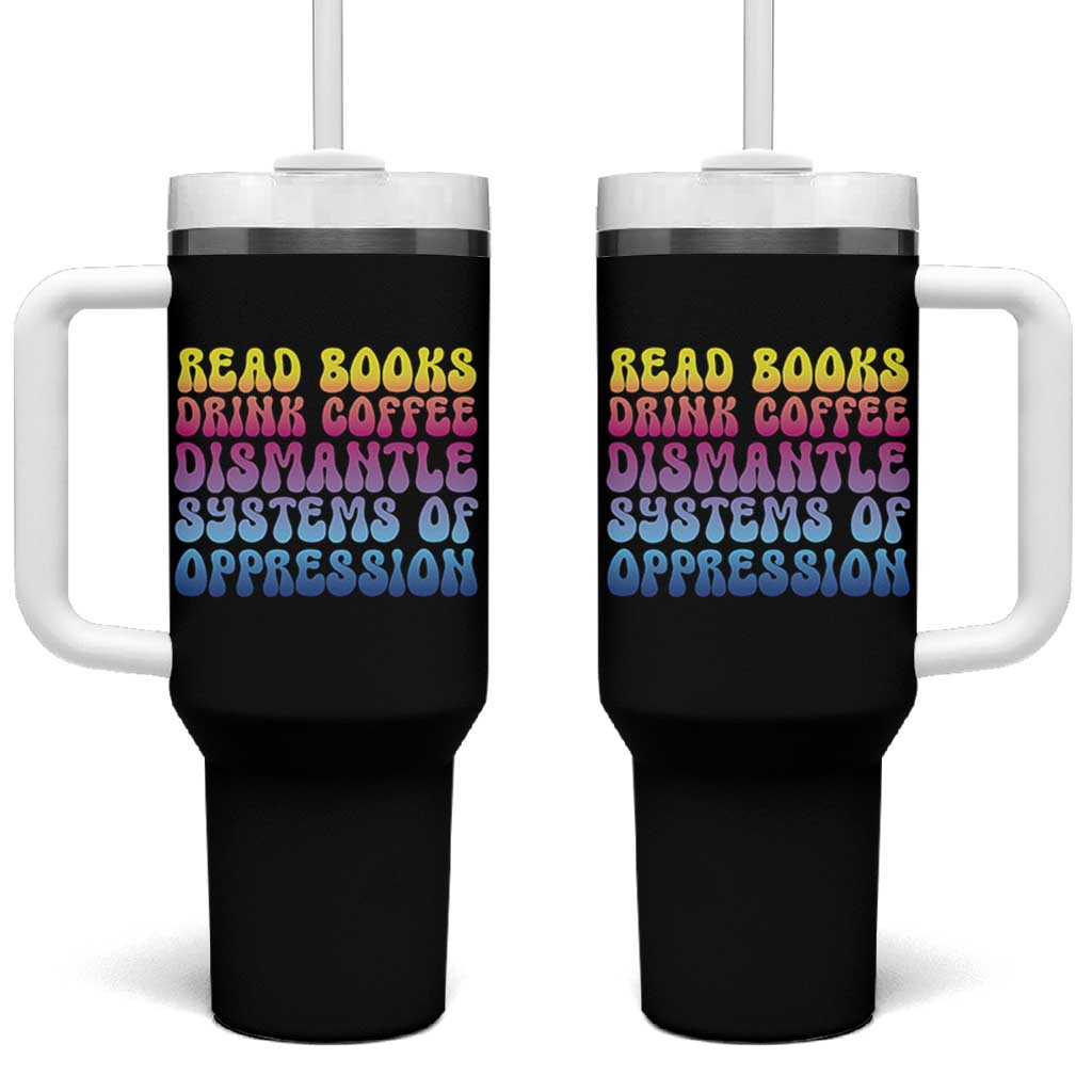 Read Books Drink Coffee Dismantle Systems of Oppression Tumbler With Handle Feminism Social Justice