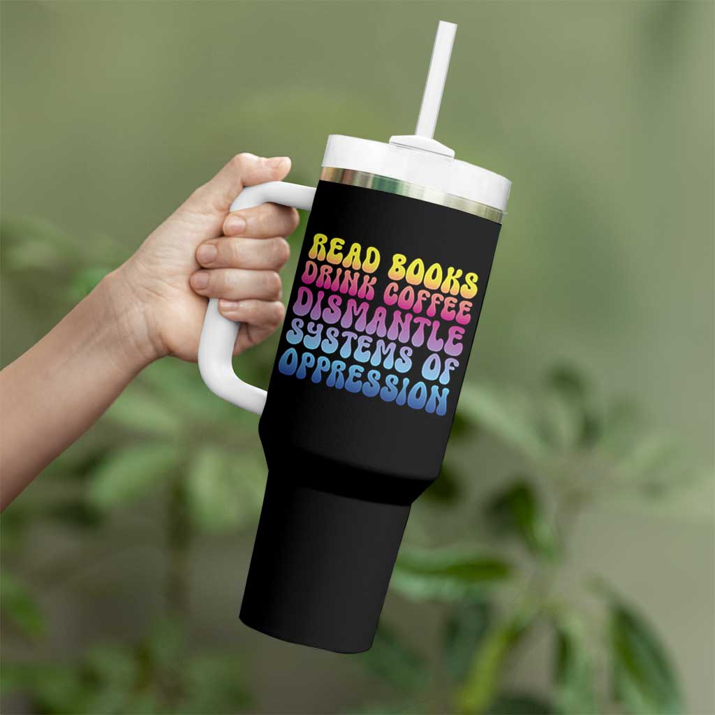Read Books Drink Coffee Dismantle Systems of Oppression Tumbler With Handle Feminism Social Justice