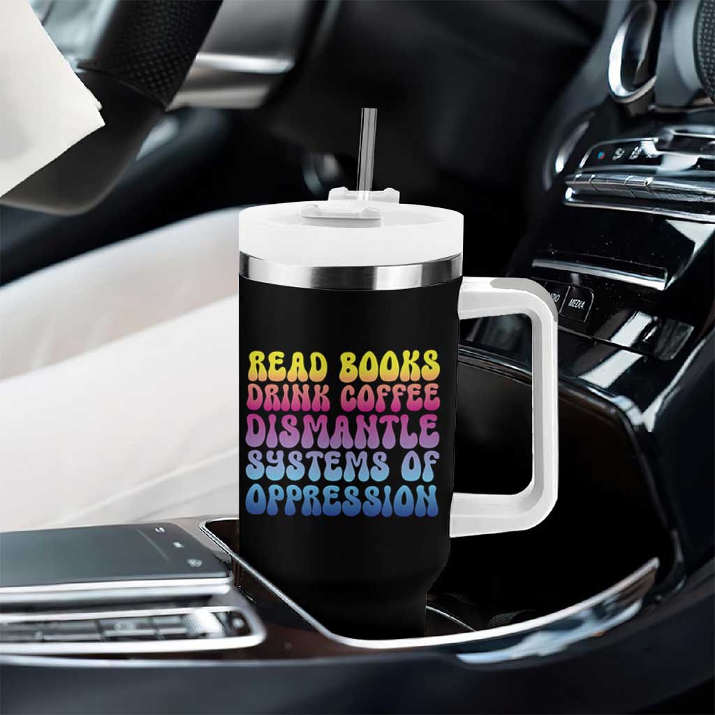 Read Books Drink Coffee Dismantle Systems of Oppression Tumbler With Handle Feminism Social Justice