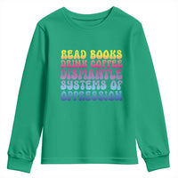 Read Books Drink Coffee Dismantle Systems of Oppression Youth Sweatshirt Feminism Social Justice