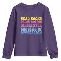 Read Books Drink Coffee Dismantle Systems of Oppression Youth Sweatshirt Feminism Social Justice