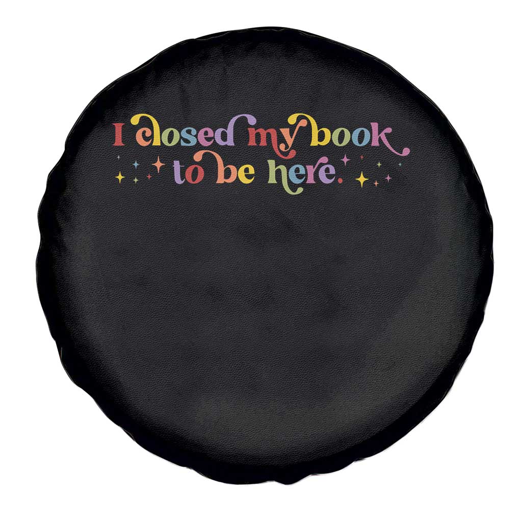 I Closed My Book to Be Here Spare Tire Cover - Wonder Print Shop