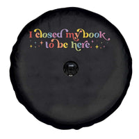 I Closed My Book to Be Here Spare Tire Cover - Wonder Print Shop