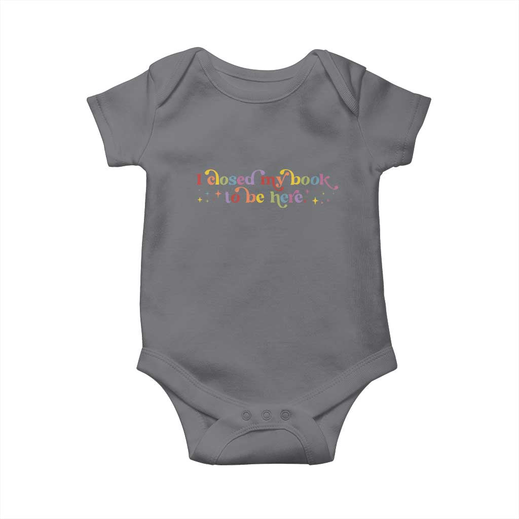 I Closed My Book to Be Here Baby Onesie - Wonder Print Shop