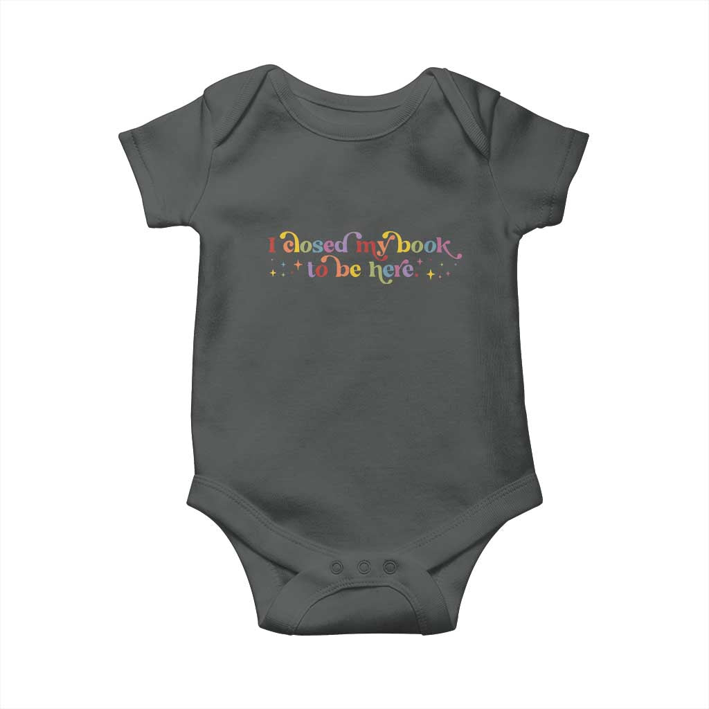 I Closed My Book to Be Here Baby Onesie - Wonder Print Shop