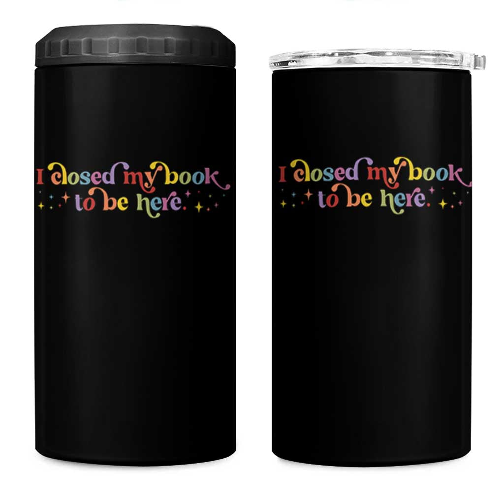 I Closed My Book to Be Here 4 in 1 Can Cooler Tumbler - Wonder Print Shop