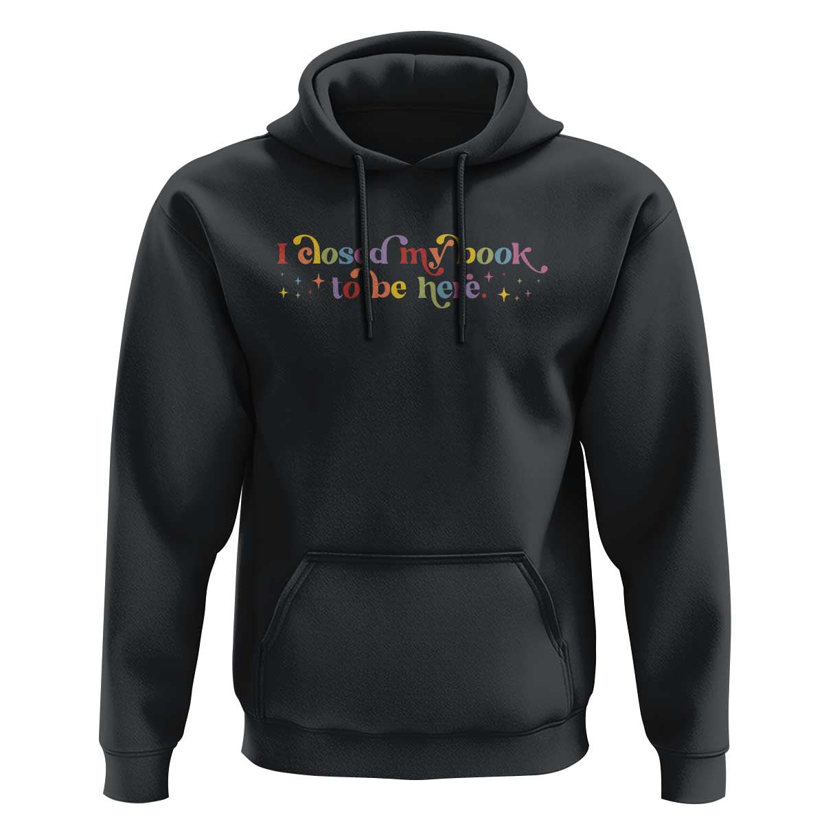 I Closed My Book to Be Here Hoodie - Wonder Print Shop