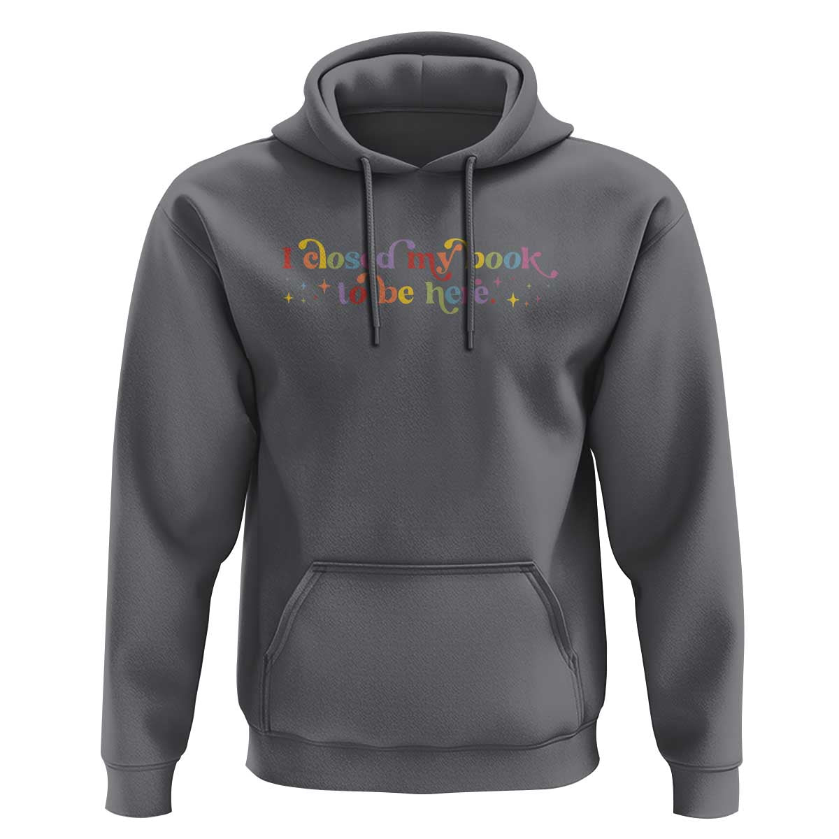 I Closed My Book to Be Here Hoodie - Wonder Print Shop