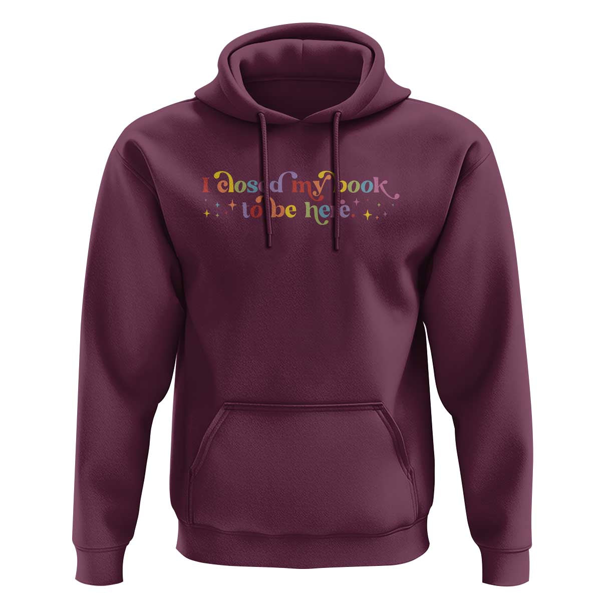 I Closed My Book to Be Here Hoodie - Wonder Print Shop