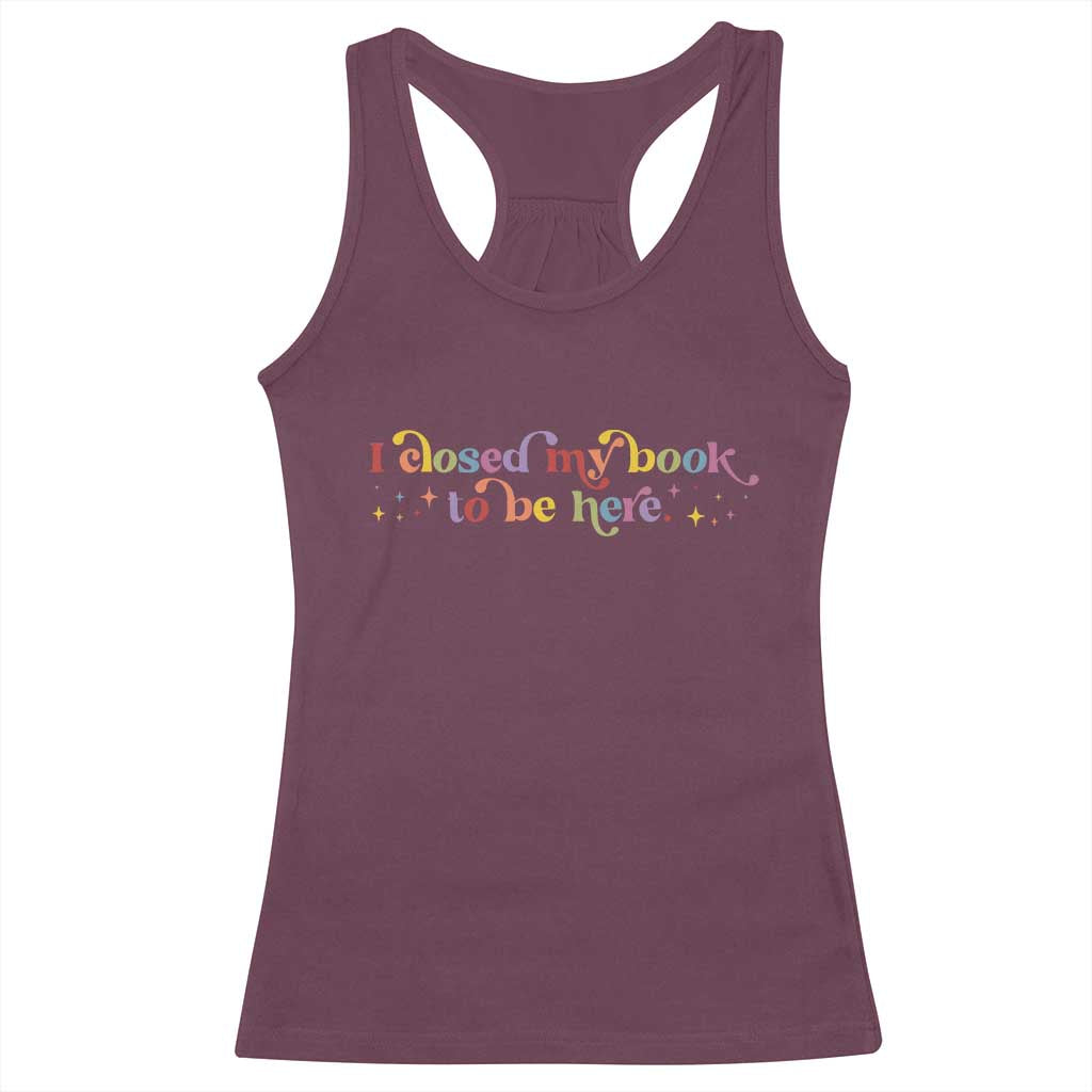 I Closed My Book to Be Here Racerback Tank Top - Wonder Print Shop