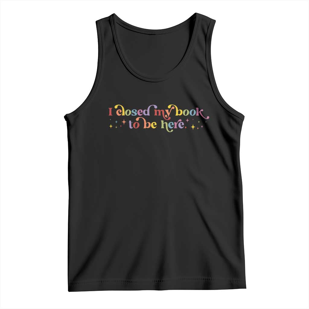 I Closed My Book to Be Here Tank Top - Wonder Print Shop