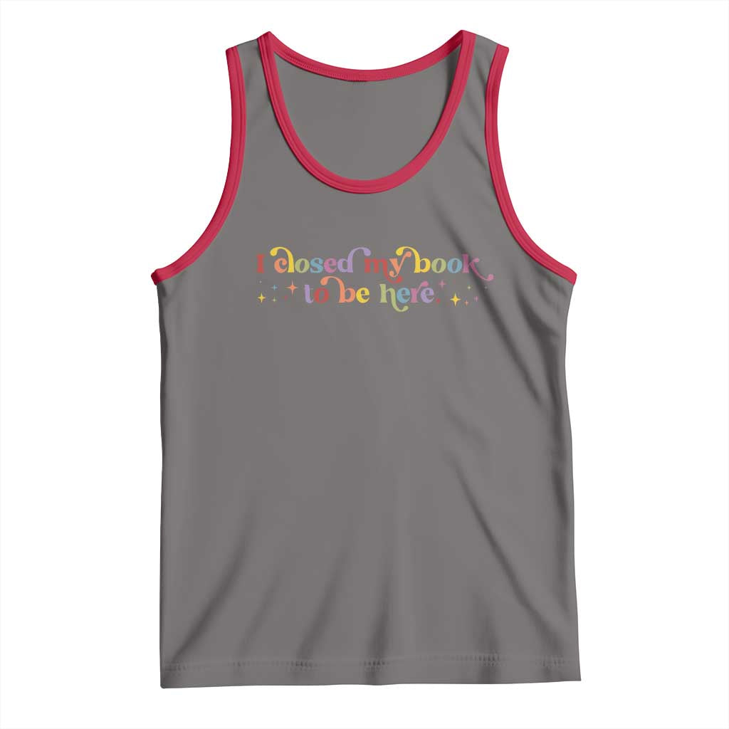 I Closed My Book to Be Here Tank Top - Wonder Print Shop