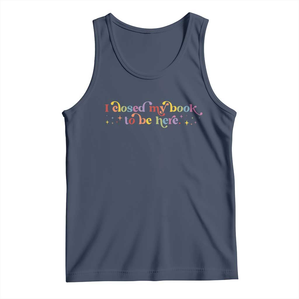 I Closed My Book to Be Here Tank Top - Wonder Print Shop