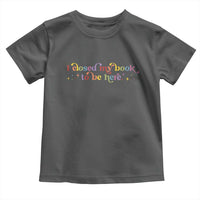 I Closed My Book to Be Here Toddler T Shirt - Wonder Print Shop