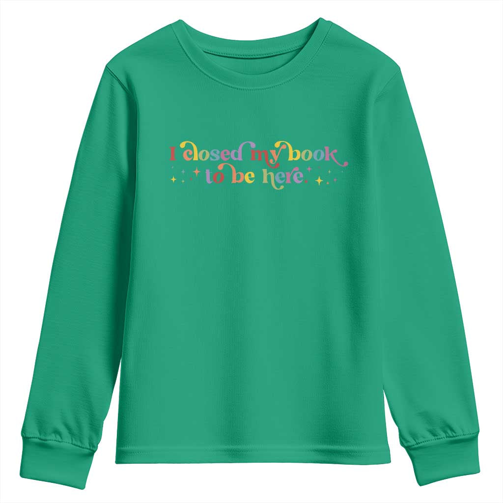 I Closed My Book to Be Here Youth Sweatshirt - Wonder Print Shop