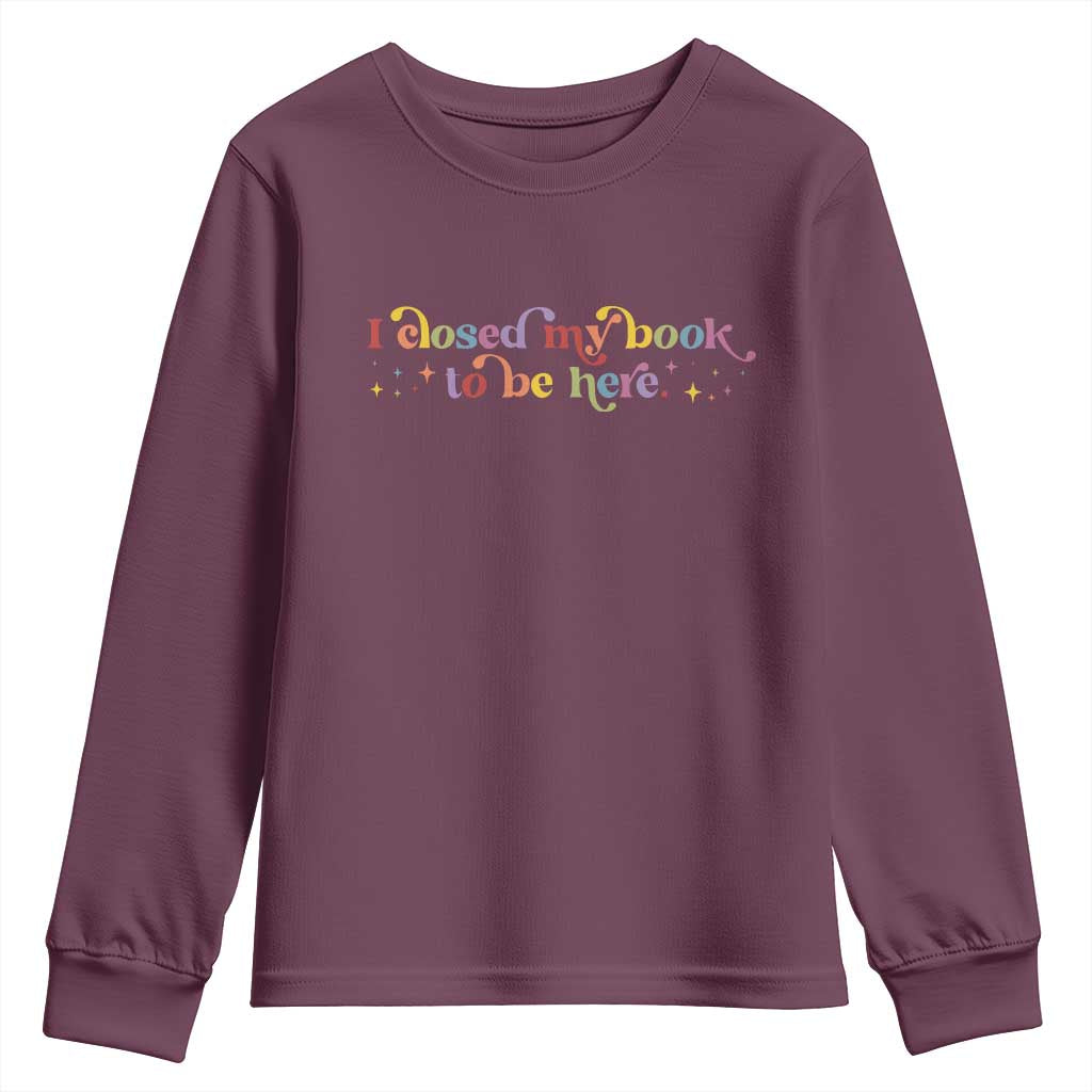 I Closed My Book to Be Here Youth Sweatshirt - Wonder Print Shop