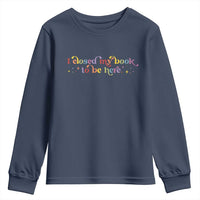 I Closed My Book to Be Here Youth Sweatshirt - Wonder Print Shop