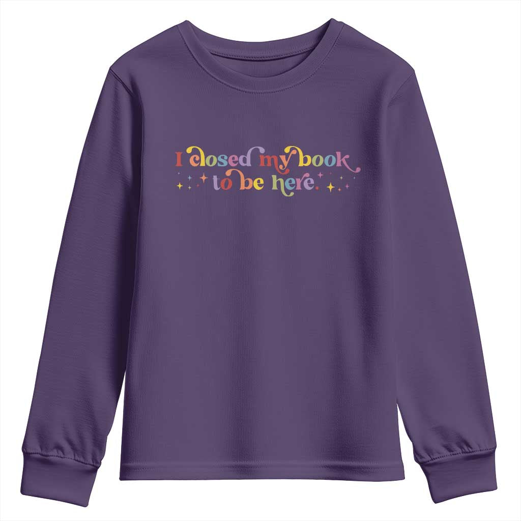 I Closed My Book to Be Here Youth Sweatshirt - Wonder Print Shop