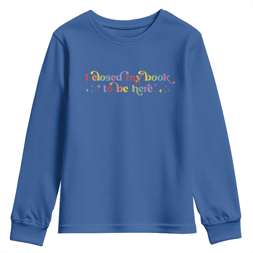 I Closed My Book to Be Here Youth Sweatshirt - Wonder Print Shop
