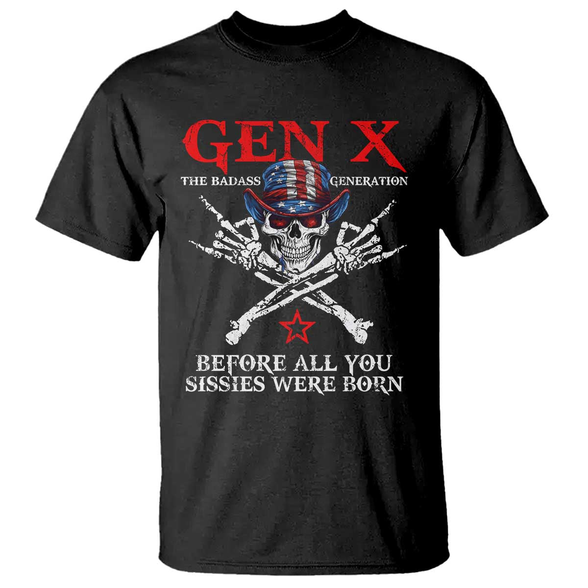 Gen X The Badasss Generation T Shirt Before All You Sissie were Born Skull Rock Hand - Wonder Print Shop
