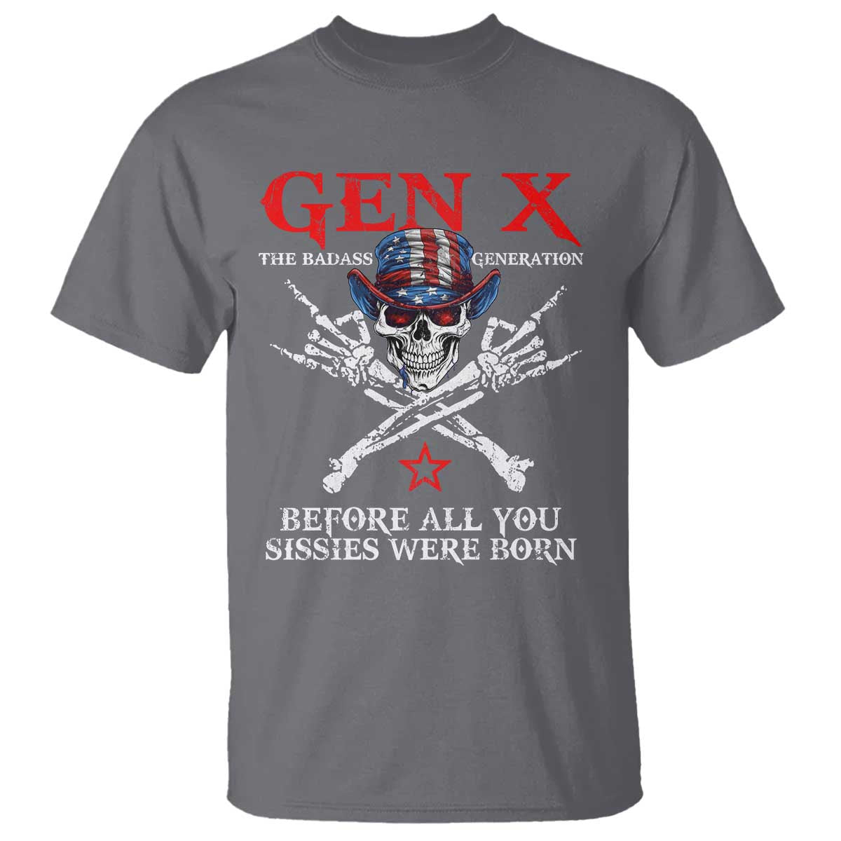 Gen X The Badasss Generation T Shirt Before All You Sissie were Born Skull Rock Hand - Wonder Print Shop