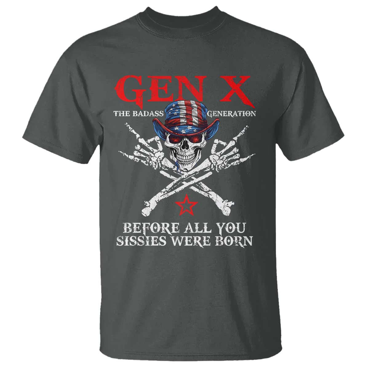 Gen X The Badasss Generation T Shirt Before All You Sissie were Born Skull Rock Hand - Wonder Print Shop