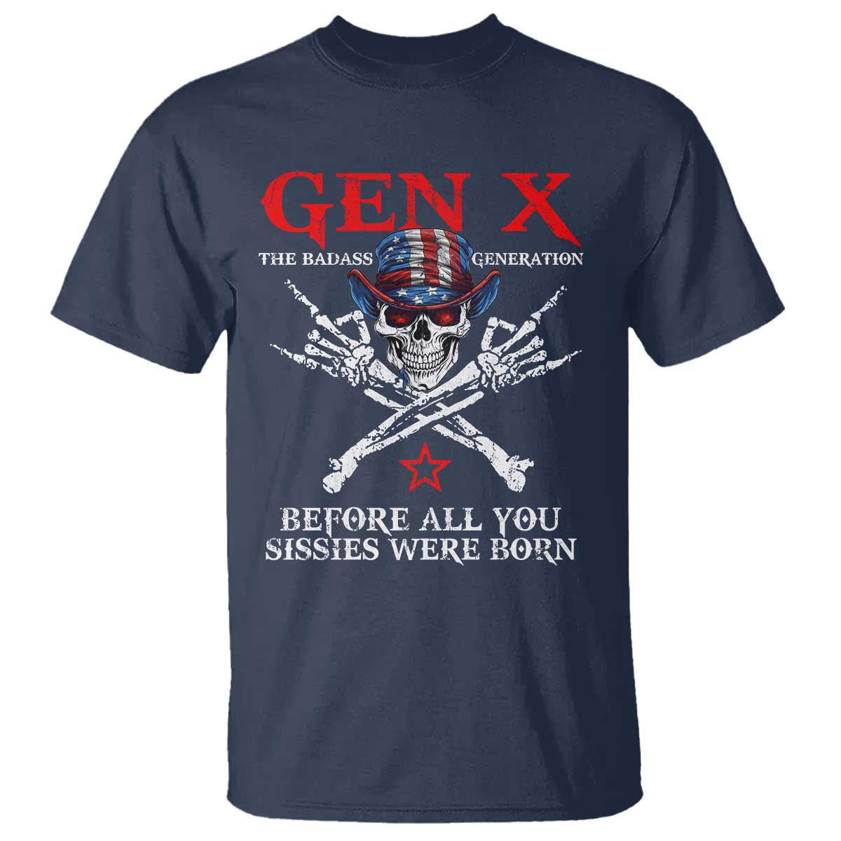 Gen X The Badasss Generation T Shirt Before All You Sissie were Born Skull Rock Hand - Wonder Print Shop