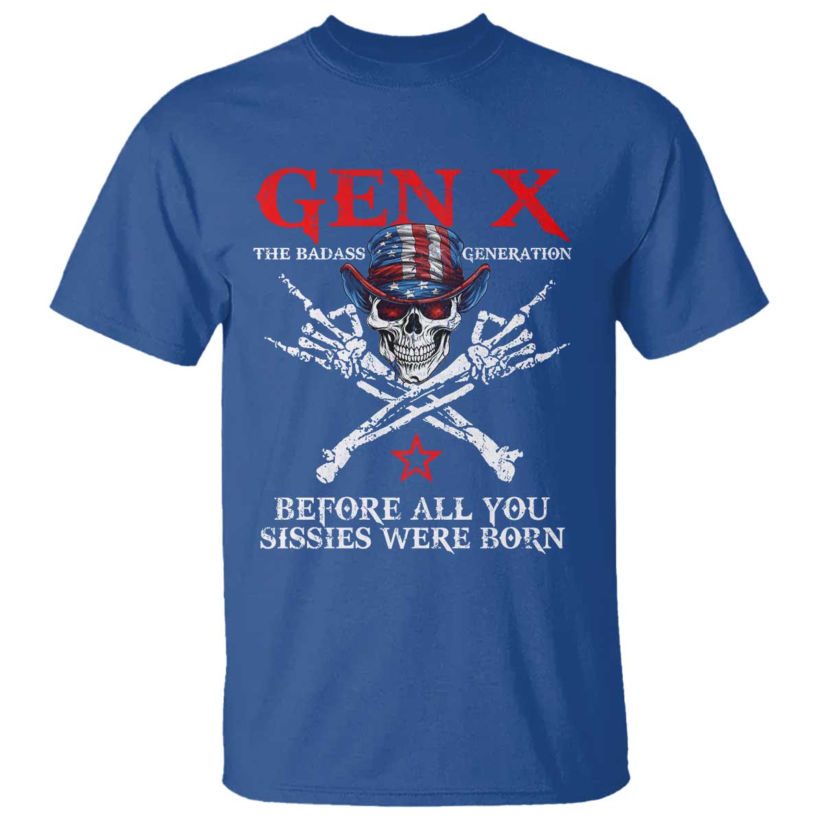 Gen X The Badasss Generation T Shirt Before All You Sissie were Born Skull Rock Hand - Wonder Print Shop