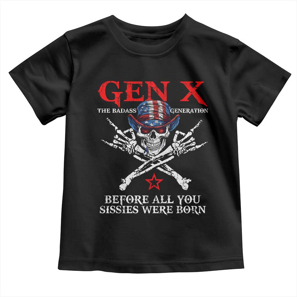 Gen X The Badasss Generation Toddler T Shirt Before All You Sissie were Born Skull Rock Hand - Wonder Print Shop