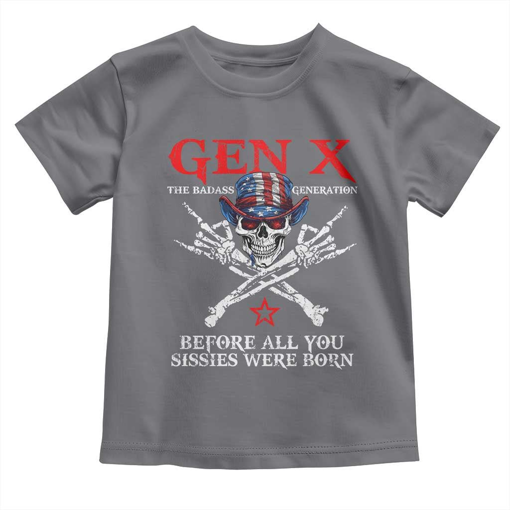 Gen X The Badasss Generation Toddler T Shirt Before All You Sissie were Born Skull Rock Hand - Wonder Print Shop