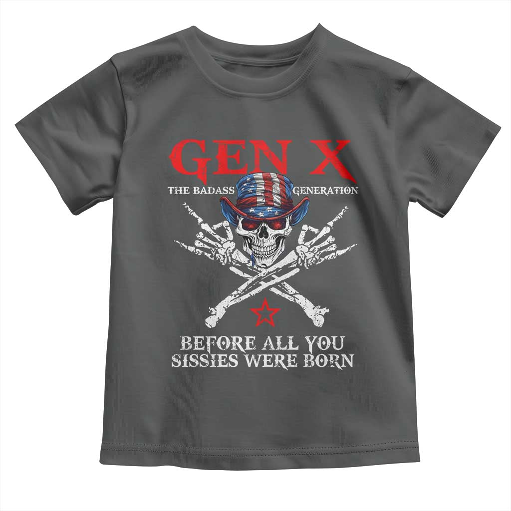 Gen X The Badasss Generation Toddler T Shirt Before All You Sissie were Born Skull Rock Hand - Wonder Print Shop