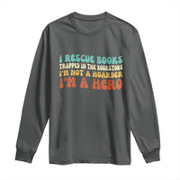 I Rescue Books Long Sleeve Shirt Funny Booksellers Bookworm Book Lover Reader Gift - Wonder Print Shop