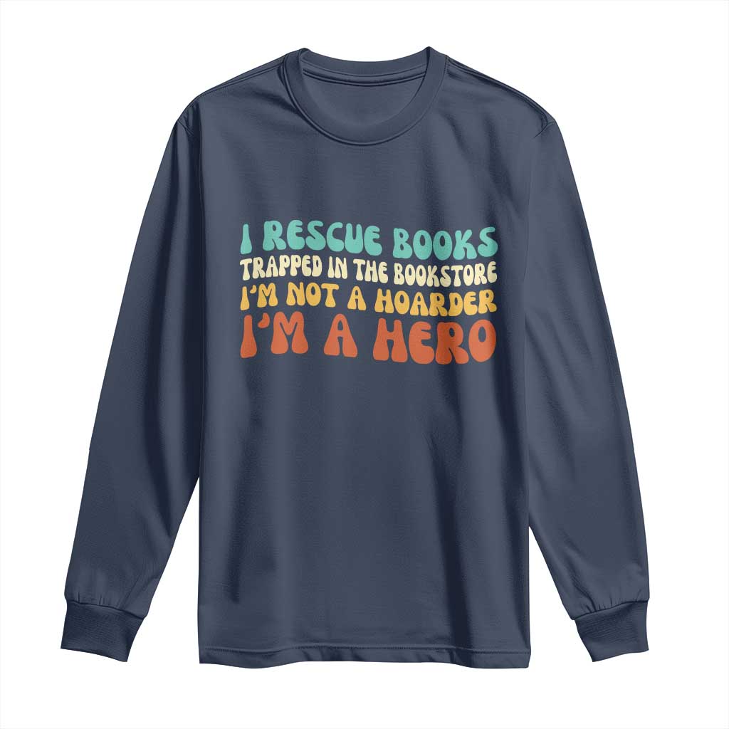 I Rescue Books Long Sleeve Shirt Funny Booksellers Bookworm Book Lover Reader Gift - Wonder Print Shop