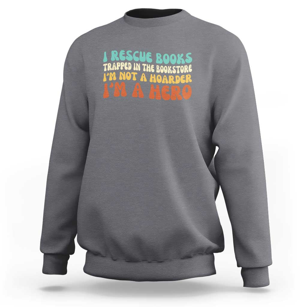 I Rescue Books Sweatshirt Funny Booksellers Bookworm Book Lover Reader Gift - Wonder Print Shop