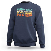 I Rescue Books Sweatshirt Funny Booksellers Bookworm Book Lover Reader Gift - Wonder Print Shop