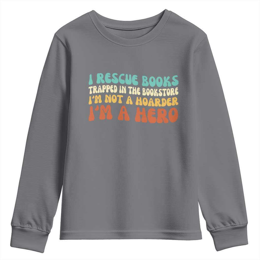 I Rescue Books Youth Sweatshirt Funny Booksellers Bookworm Book Lover Reader Gift - Wonder Print Shop