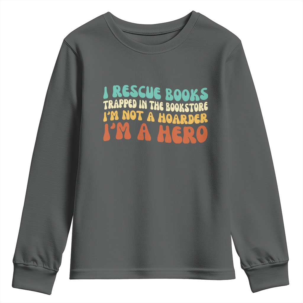 I Rescue Books Youth Sweatshirt Funny Booksellers Bookworm Book Lover Reader Gift - Wonder Print Shop