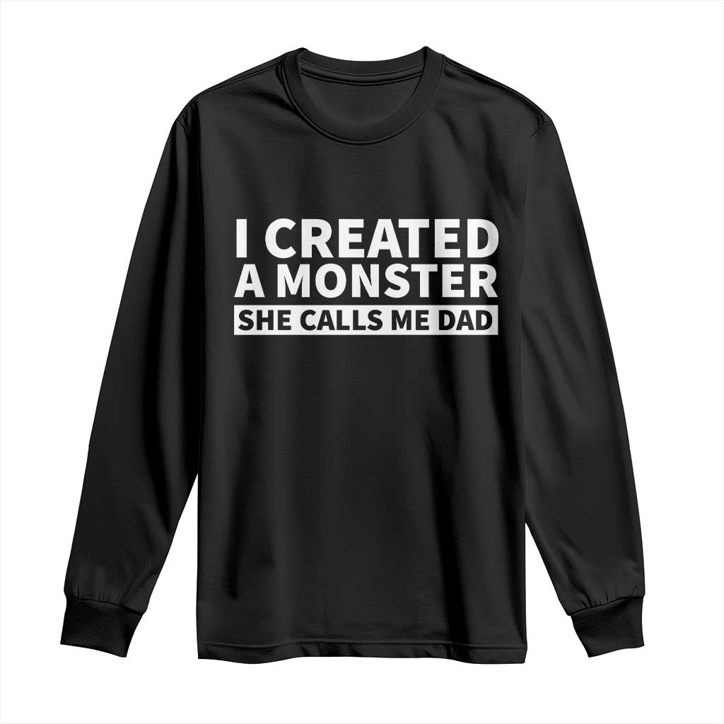 Funny Girl Dad Long Sleeve Shirt I Created A Monster She Calls Me Dad Saying Humor