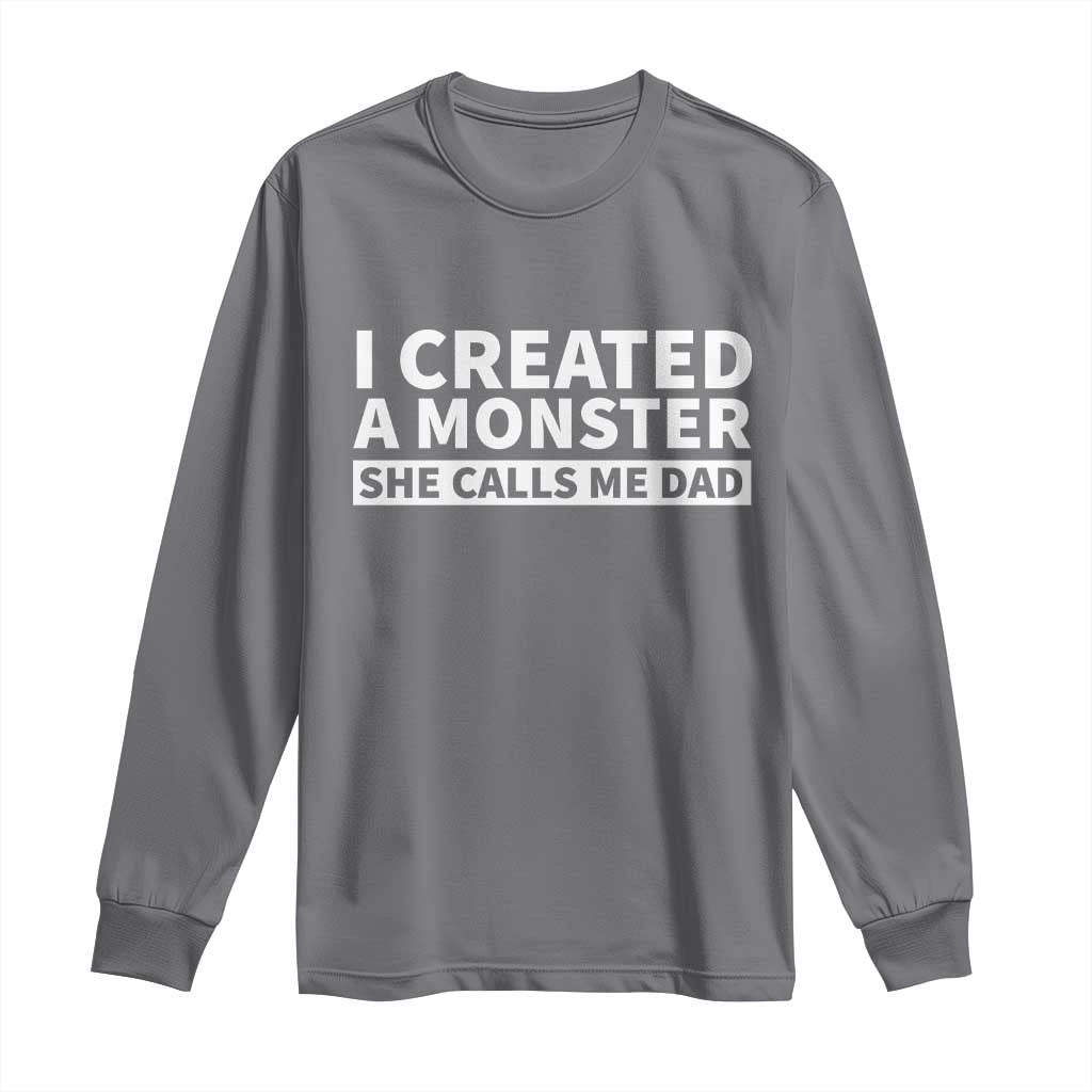 Funny Girl Dad Long Sleeve Shirt I Created A Monster She Calls Me Dad Saying Humor
