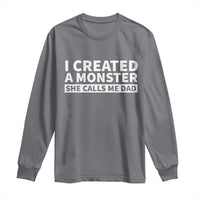Funny Girl Dad Long Sleeve Shirt I Created A Monster She Calls Me Dad Saying Humor